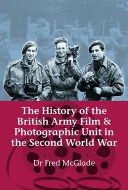 Bilde av The History Of The British Army Film And Photographic Unit In The Second World War Av Fred Mcglade