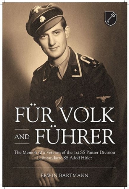 FuR Volk and FuHrer - The Memoir of a Veteran of the 1st Ss Panzer Division Leibstandarte Ss Adolf Hitler