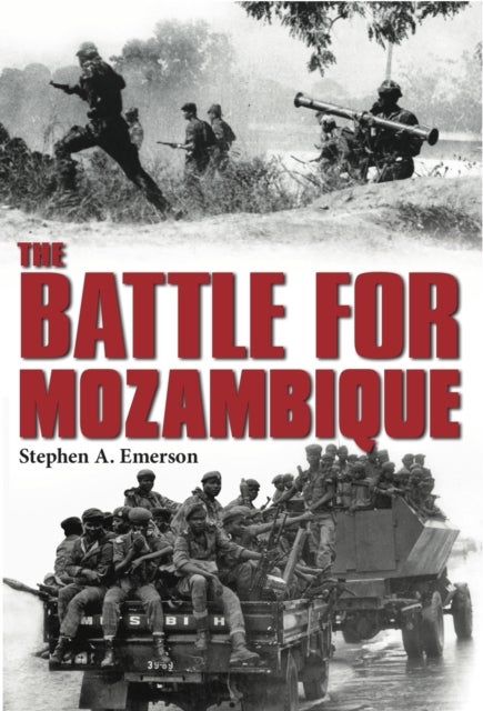 The Battle for Mozambique - The Frelimo-Renamo Struggle, 1977-1992