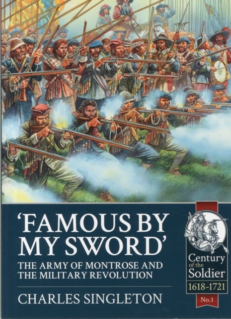 Famous by My Sword - The Army of Montrose and the Military Revolution
