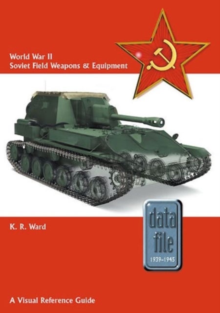 World War II Soviet Field Weapons & Equipment - A Visual Reference Guide