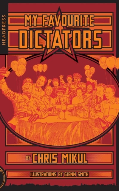 My Favourite Dictators - The Strange Lives of Tyrants