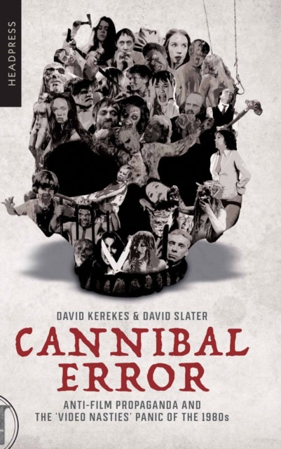Cannibal Error - Anti-Film Propaganda and the 'Video Nasties' Panic of the 1980s
