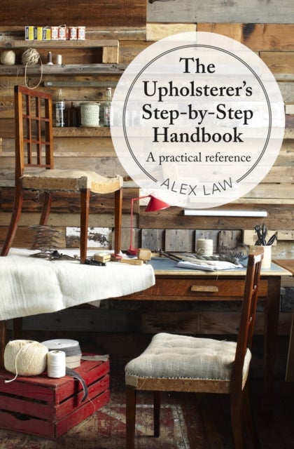 The Upholsterer's Step-by-Step Handbook - A Practical Reference