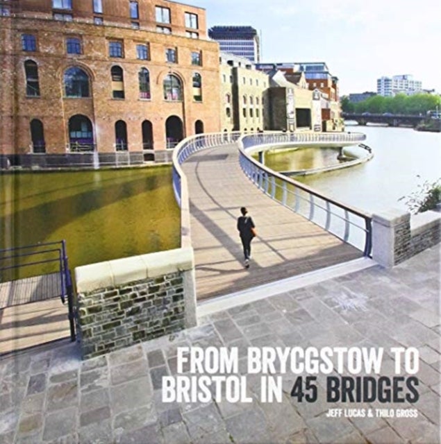 Bilde av From Brycgstow To Bristol In 45 Bridges Av Jeff Lucas