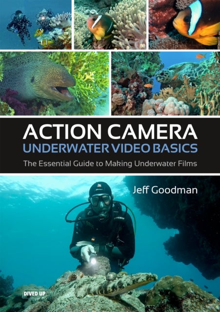 Action Camera Underwater Video Basics - The Essential Guide to Making Underwater Films