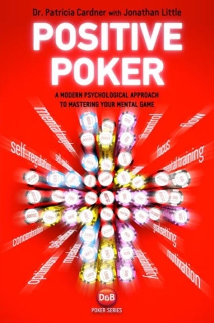 Positive Poker - A Modern Psychological Approach to Mastering Your Mental Game