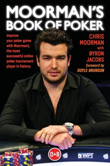 Moorman's Book of Poker - Improve your poker game with Moorman1, the most successful online poker tournament player in history