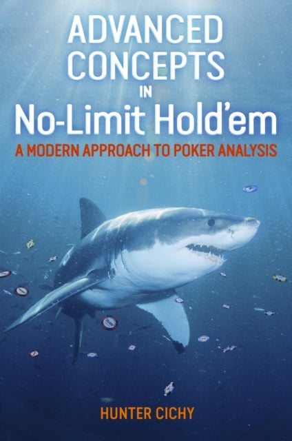 Advanced Concepts in No-Limit Hold'em - A Modern Approach to Poker Analysis