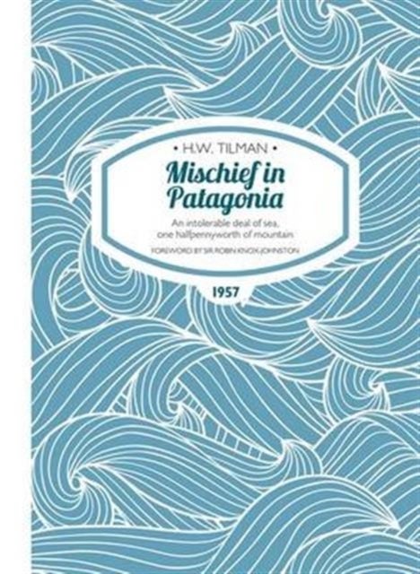 Mischief in Patagonia Paperback - An intolerable deal of sea, one halfpennyworth of mountain