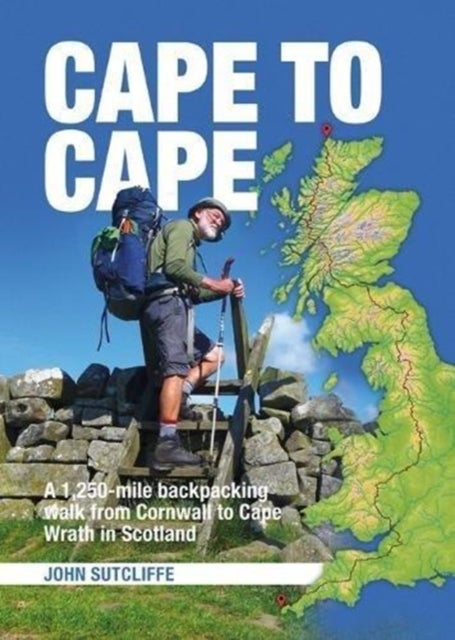 Cape to Cape - A 1,250-mile backpacking walk from Cornwall to Cape Wrath in Scotland
