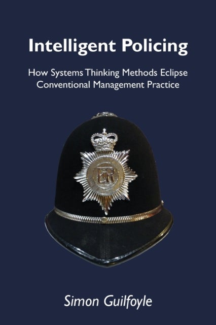 Intelligent Policing - How Systems Thinking Approaches Eclipse Conventional Management Practice