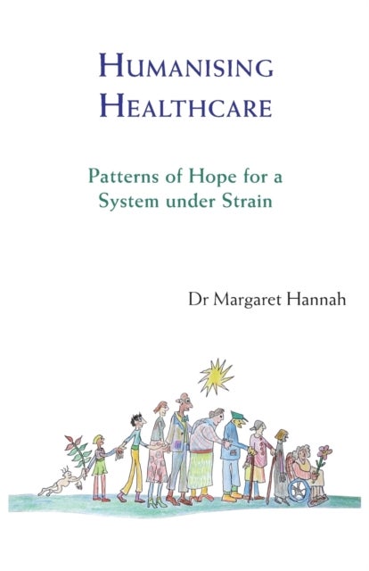 Humanising Healthcare - Patterns of Hope for a System Under Strain