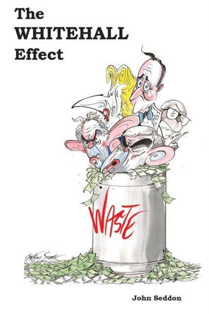 The Whitehall Effect - How Whitehall Became the Enemy of Great Public Services and What We Can Do about It