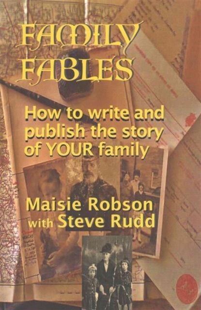 Family Fables - How to Write and Publish the Story of Your Family