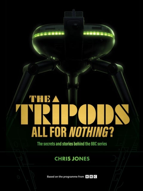 The Tripods: All For Nothing? - The secrets and stories behind the BBC series
