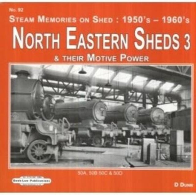 North Eastern Sheds 3 - Steam Memories on Shed : 1950's-1960's & Their Motive Power