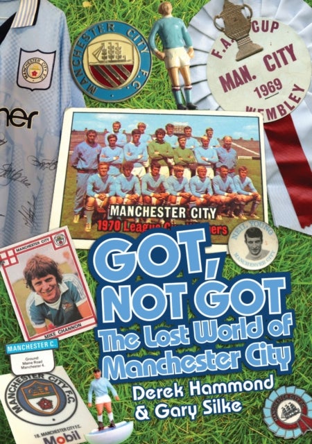 Got; Not Got: Manchester City - The Lost World of Manchester City
