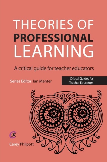 Theories of Professional Learning - A Critical Guide for Teacher Educators