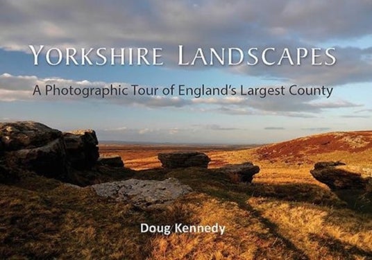Yorkshire Landscapes - A Photographic Tour of England's Largest County