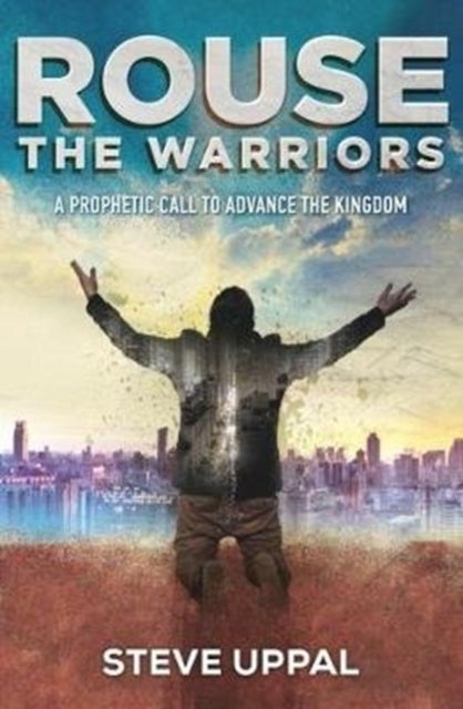 Rouse the Warriors - A prophetic call to advance the kingdom