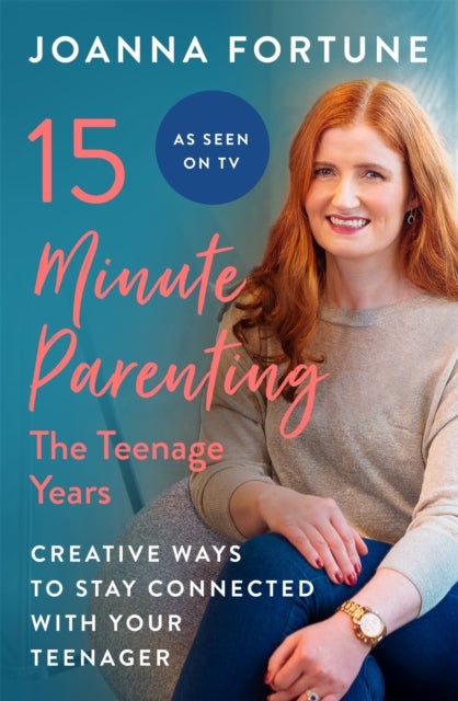 15-Minute Parenting: The Teenage Years - Creative ways to stay connected with your teenager