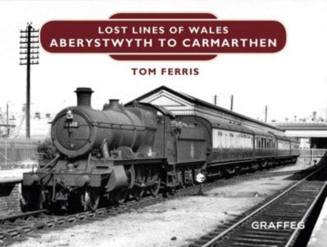 Bilde av Lost Lines Of Wales: Aberystwyth To Carmarthen Av Tom Ferris