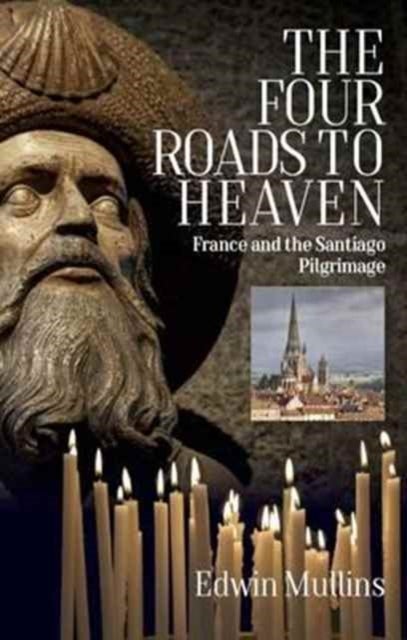 The Four Roads to Heaven - France and the Santiago Pilgrimage
