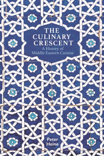 The Culinary Crescent - A History of Middle Eastern Cuisine