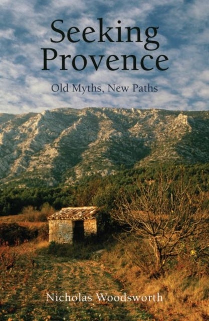 Seeking Provence - Old Myths, New Paths