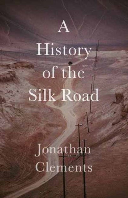 A History of the Silk Road av Jonathan Clements
