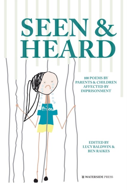 Seen & Heard - 100 Poems by Parents & Children Affected by Imprisonment
