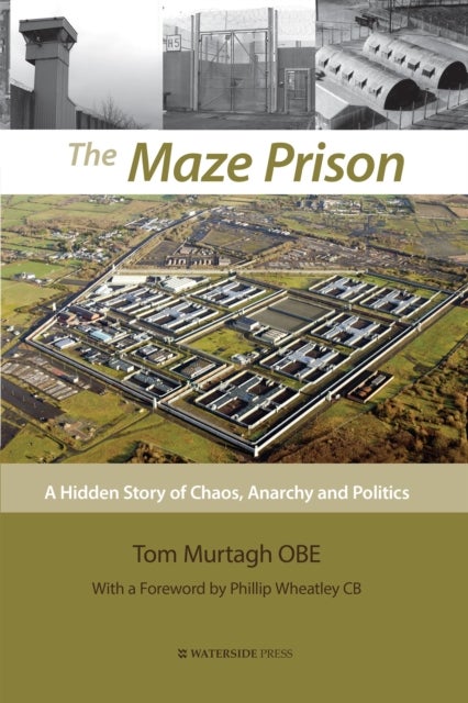 The Maze Prison - A Hidden Story of Chaos, Anarchy and Politics