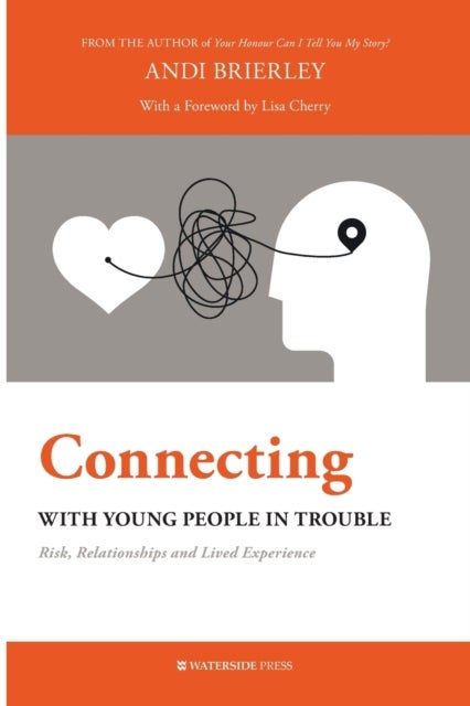 Connecting with Young People in Trouble - Risk, Relationships and Lived Experience