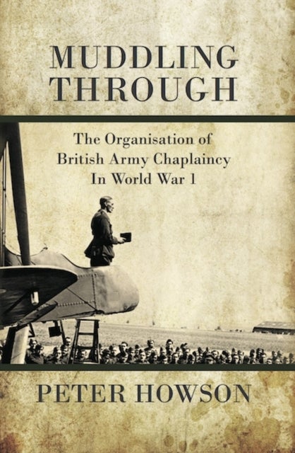 Muddling Through - The Organisation of British Army Chaplaincy in World War One