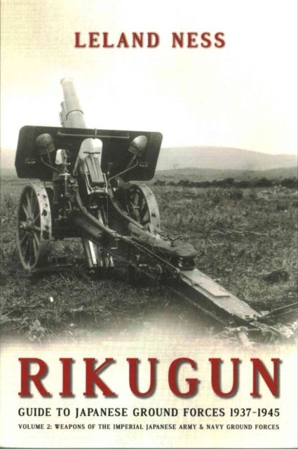 Rikugun Volume 2 - Weapons of the Imperial Japanese Army & Navy Ground Forces