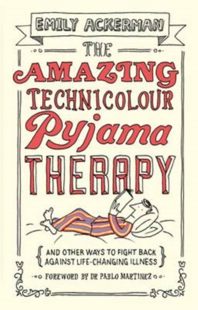 The Amazing Technicolour Pyjama Therapy - And Other Ways to Fight Back Against Life-Changing Illness
