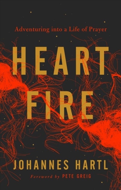 Heart Fire - Adventuring Into a Life of Prayer