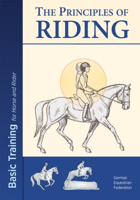 The Principles of Riding - Basic Training for Horse and Rider