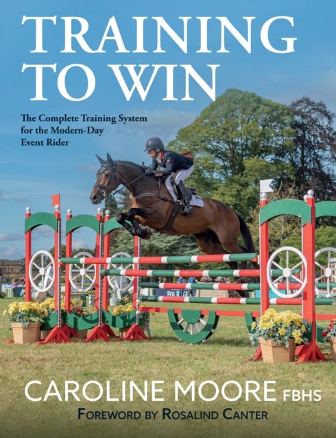 Training to Win - The Complete Training System for the Modern-Day Event Rider