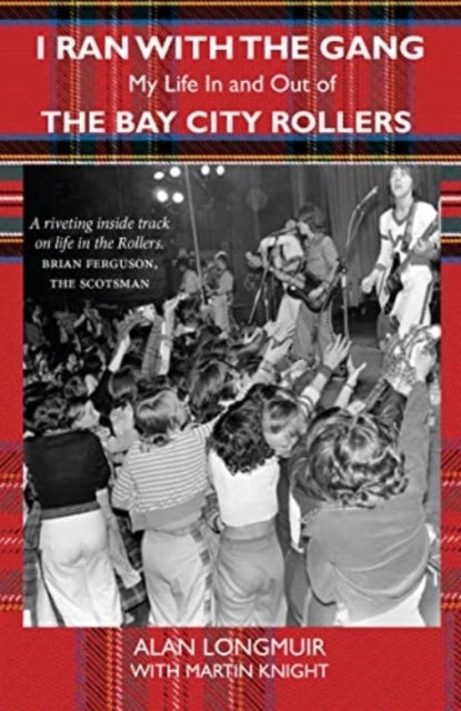 I Ran With The Gang - My Life In And Out Of The Bay City Rollers