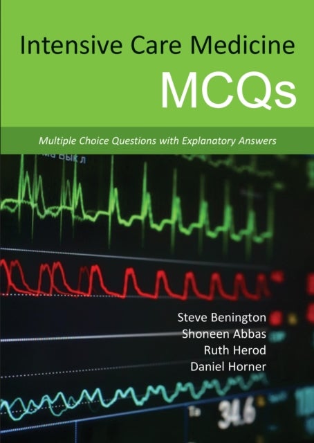 Intensive Care Medicine MCQs - Multiple Choice Questions with Explanatory Answers
