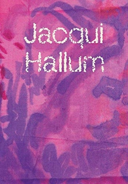 Bilde av Jacqui Hallum - Workings And Showings Av Jacqui Hallum, Dan Howard-birt, Hettie Judah, Andrew Hunt, Caroline Wilkinson