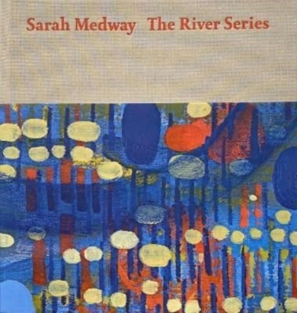 Bilde av Sarah Medway - The River Series Av Sarah Medway, Sue Hubbard, Anna Mcnay