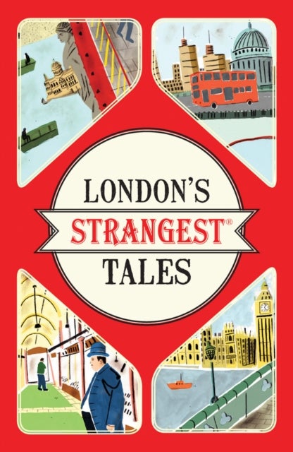 London's Strangest Tales - Extraordinary but True Stories from Over a Thousand Years of London's History
