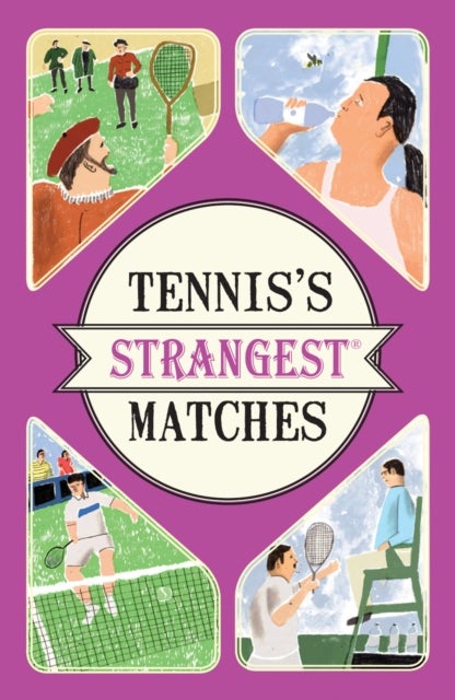 Tennis's Strangest Matches - Extraordinary but True Stories from Over Five Centuries of Tennis