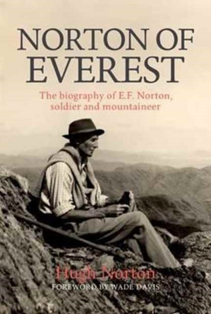Norton of Everest - The biography of E.F. Norton, soldier and mountaineer