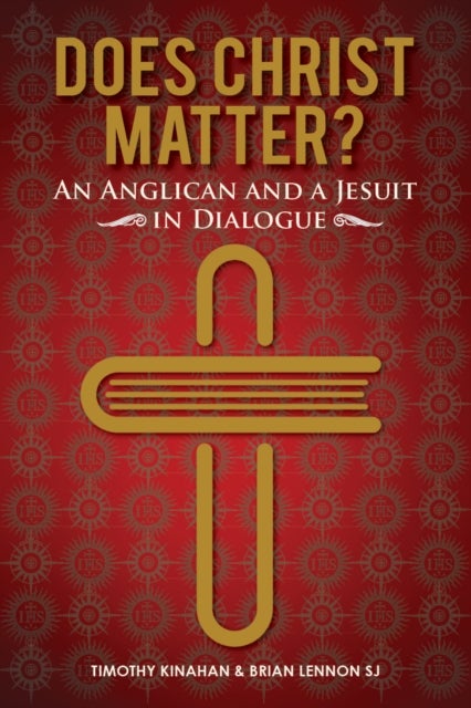 Does Christ Matter? - An Anglican and a Jesuit in Dialogue