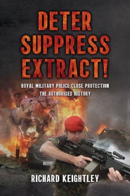 Deter Suppress Extract! - Royal Military Police Close Protection, the Authorised History