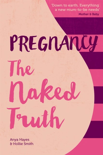 Bilde av Pregnancy The Naked Truth - A Refreshingly Honest Guide To Pregnancy And Birth Av Anya Hayes, Hollie Smith